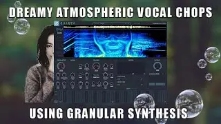 How to create DREAMY ATMOSPHERIC VOCAL CHOPS using granular synthesis