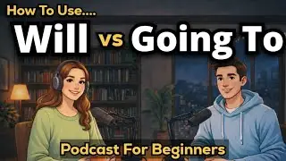 How to Use “Will” vs “Going To” In English | Real Life English | Podcast for Beginners