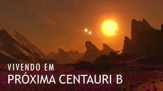 WHAT WOULD IT BE LIKE TO LIVE IN PROXIMA CENTAURI b?