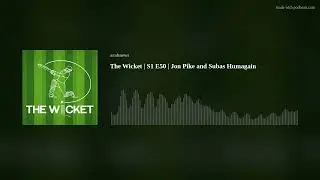 The Wicket | S1 E50 | Jon Pike and Subas Humagain