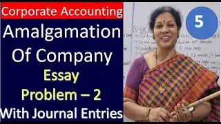 5. Amalgamation of Company - Essay Problem 2 With Journal Entries from Corporate Accounting Subject