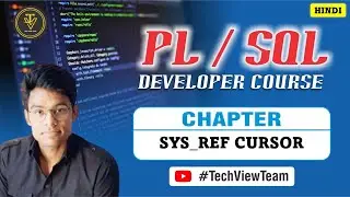 13. PL/SQL SYS_REF Cursor | PL/SQL Developer Course | TechView Team | Hindi