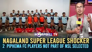NAGALAND SUPER LEAGUE SHOCKER: 2 PIPHEMA FC PLAYERS NOT PART OF NSL SELECTED