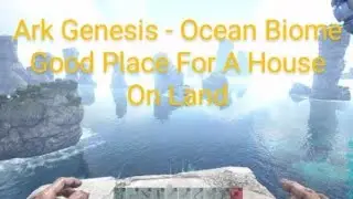 Ark Genesis - Ocean Biome Good Place For A House On Land