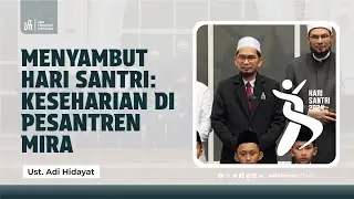 Menyambut Hari Santri: Keseharian di Pesantren MIRA - Ustadz Adi Hidayat