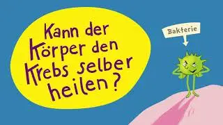 Kindern Krebs erklären: Kann der Körper den Krebs selber heilen?