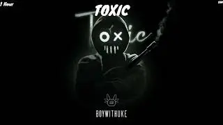 BoyWithUke - Toxic (1 hour version)