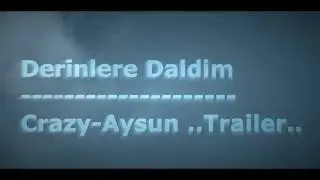 Crazy-Aysun -  Derinlere Daldim (Video-Trailer) 2016 ..