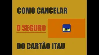 COMO CANCELAR O SEGURO CARTÃO DA ITAU