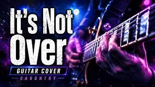 Daughtry - It's Not Over Guitar cover.
