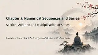 Chapter 3 Sec. 13: Addition and Multiplication of Series [Principles of Mathematical Analysis]