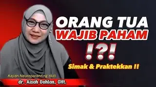Kajian Neuroparenting skill dr Aisah Dahlan, CMHt. - JADILAH ORANG TUA BIJAK MEMAHAMI ANAK