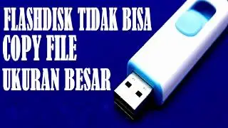 Flashdisk Gagal Copy File berukuran lebih dari 4gb
