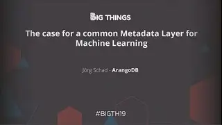 The case for a common Metadata Layer for Machine Learning by Jörg Schad