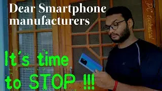 Dear Smartphone Companies, It's Time to STOP !