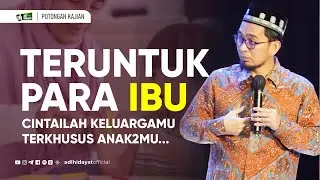 Mothers... Love Your Family! Especially Your Children... - Ustadz Adi Hidayat