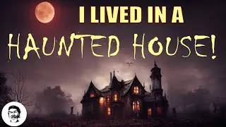 I Lived in a Haunted House!