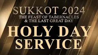 Sukkot 2024 | Holy Day Service | October 17, 2024