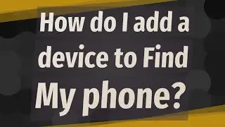 How do I add a device to Find My phone?