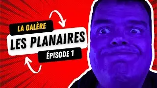 Les planaires : la galère épisode 1