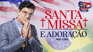 SANTA MISSA E ADORAÇÃO EM MIAMI | 08.08.24 | 