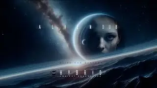 Hybrid - Alien Dub Systems (Ambient Scifi Space Alien Dub) #ambient #alien #scifi