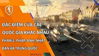Đặc điểm xe tăng Anh, Nhật bản, Trung quốc, Pháp | WoT Blitz