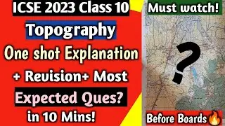ICSE 2023 Topography Full Explanation+Most expected Ques+Revision in 10 minutes | One Shot