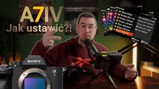 Sony A7IV - Najlepsze ustawienia do filmowania.