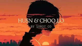 HUSN X CHOO LO  | Anuv Jain | The Local Train | BY LYRIC CO