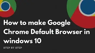 How to make Google Chrome Default Browser (Step by step in minutes)