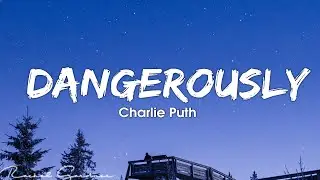 Charlie Puth - Dangerously (Lyrics)