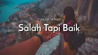 Cakra Khan - Salah Tapi Baik lirik lagu