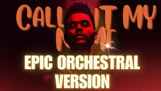 The Weeknd - Call Out My Name [EPIC ORCHESTRAL VERSION]