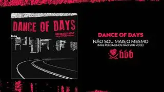 Dance of Days - Não Sou Mais O Mesmo (Mas Pelo Menos Não Sou Você)