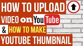 How to Upload Video on YouTube in Hindi | How to Make Free Thumbnail