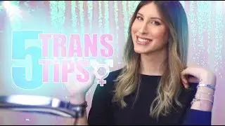 5 TRANS TIPS • BEGINING TRANSITION