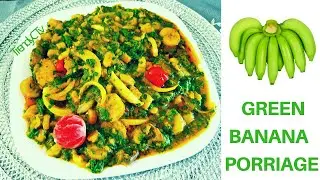 Green BANANA PORRIDGE |Nigeria Banana Porridge recipe