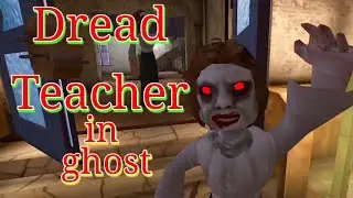 Dread teacher in ghost mode