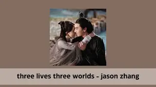 three lives three worlds - jason zhang (chi/pin/eng lyrics)