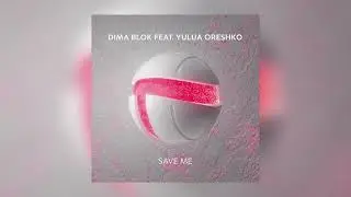 Dima Blok feat. Yulua Oreshko - Save Me