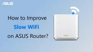How to Improve Slow WiFi on ASUS Router?     | ASUS SUPPORT