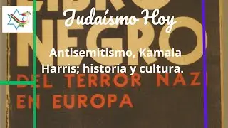 Antisemitismo, Kamala Harris; historia y cultura judía en México. Judaísmo Hoy. Ep.157. Ag23, 2024