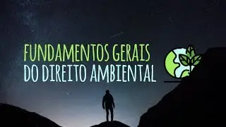 Apresentando o curso: Fundamentos Gerais do Direito Ambiental
