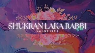 ✯ Shukran Laka Rabbi X Ahmed Bukhatir // Top Nasheed World ✯