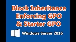 How to Block Inheritance, Enforce GPO and Setup Starter GPO in Group Policy in Windows Server 2016