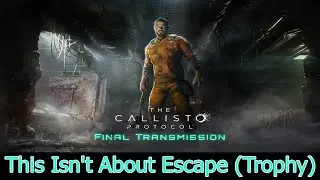 The Callisto Protocol - How To Get The This Isn't About Escape Trophy (Missable Achievement)