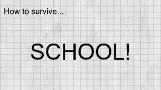 How to survive... SCHOOL!