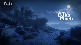 What remains of Edith Finch Part 1