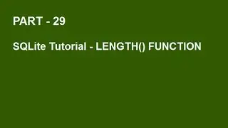 SQLite Tutorial Part 29  -  LENGTH() FUNCTION IN SQLITE